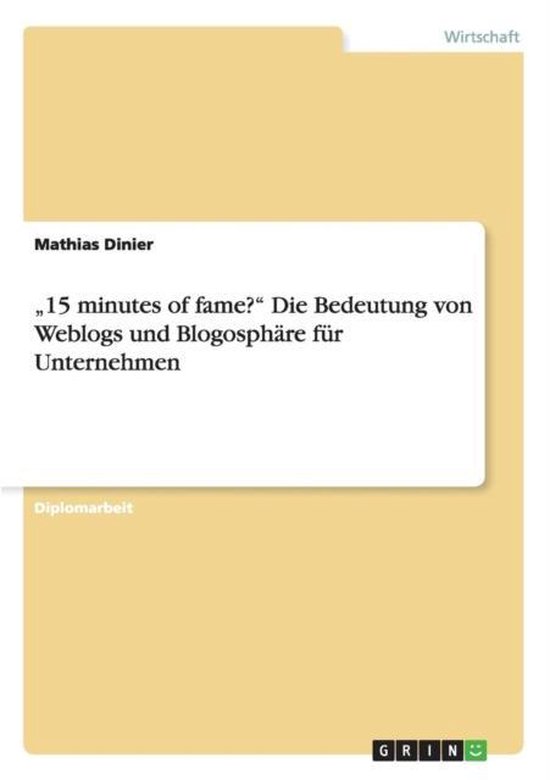 15 minutes of fame?  Die Bedeutung von Weblogs und Blogospha ... - cover