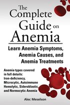 The Complete Guide on Anemia: Learn Anemia Symptoms, Anemia Causes, and Anemia Treatments. Anemia types covered in full details: Iron-deficiency, Microcytic, Autoimmune Hemolytic, Sideroblastic, and Normocytic Anemia
