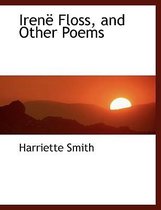 Irenal Floss, and Other Poems