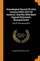 Genealogical Record of John Lovejoy (1622-1917) of Andover, and His Wife Mary Osgood of Ipswich, Massachusetts