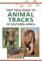 First Field Guide - First Field Guide to Animal Tracks of Southern Africa