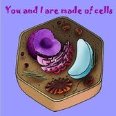 You and I are made of Cells