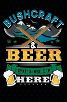 Bushcraft and Beer That's Why I'm Here
