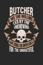 Butcher We the Willing Led by the Unknowing Are Doing the Impossible for the Ungrateful