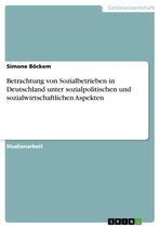 Betrachtung von Sozialbetrieben in Deutschland unter sozialpolitischen und sozialwirtschaftlichen Aspekten