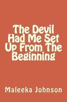 The Devil Had Me Set Up From The Beginning