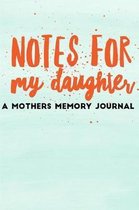 Notes for My Daughter A Mothers Memory Journal