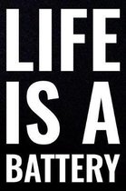 Life Is A Battery