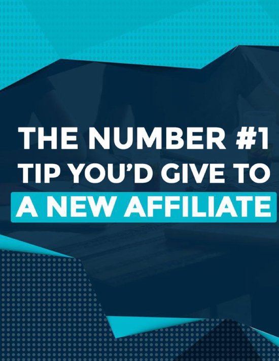 The Number #1 Tip You'd Give To A New Affiliate - cover