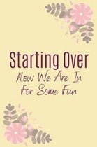 Starting Over Now We Are In For Some Fun