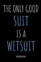The Only Good Suit Is A Wetsuit Divelog
