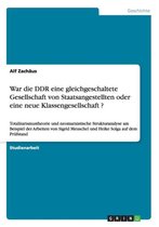 War die DDR eine gleichgeschaltete Gesellschaft von Staatsangestellten oder eine neue Klassengesellschaft ?