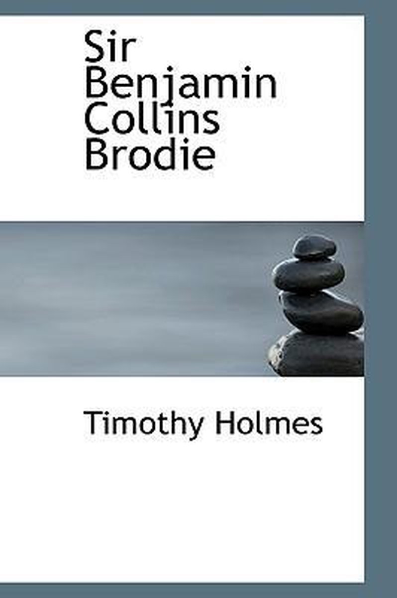Sir Benjamin Collins Brodie van Timothy A Holmes