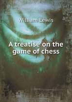 A treatise on the game of chess