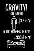 Gravity On Earth 9.8 m/s^2 In The Morning In Bed 999.8 m/s^2