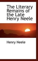 The Literary Remains of the Late Henry Neele