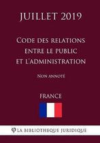 Code des relations entre le public et l'administration (France) (Juillet 2019) Non annote