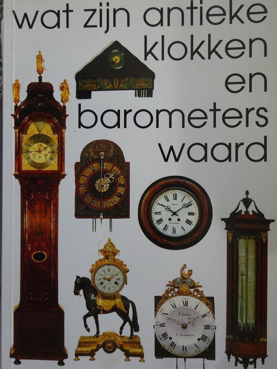 inkt verdediging Voor een dagje uit Wat zijn antieke klokken en barometers waard | 9789055941100 | Boeken |  bol.com