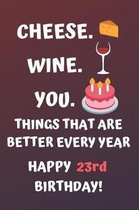 Cheese Wine You Things That Are Better Every Year Happy 23rd Birthday