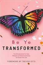 Be Ye Transformed