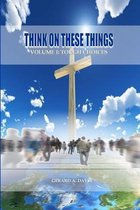 Think On These Things: Volume I