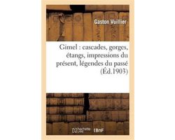 Histoire- Gimel: Cascades, Gorges, Étangs, Impressions Du Présent, Légendes Du Passé