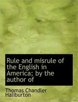 Rule and Misrule of the English in America; By the Author of