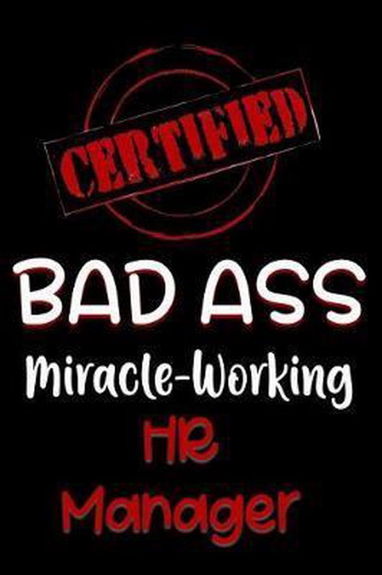 Certified Bad Ass Miracle-Working HR Manager