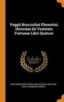 Poggii Bracciolini Florentini Historiae de Varietate Fortunae Libri Quatuor
