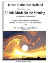 Music for Brass Instruments by James Nathaniel Holland- Four Songs from A Little Music for the Morning arranged for Brass Quintet