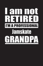 I Am Not Retired I'm A Professional Jamskate Grandpa