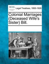 Colonial Marriages (Deceased Wife's Sister) Bill.