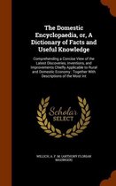 The Domestic Encyclopaedia, Or, a Dictionary of Facts and Useful Knowledge: Comprehending a Concise View of the Latest Discoveries, Inventions, and Improvements Chiefly Applicable to Rural an