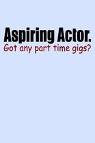Aspiring Actor Got Any Part Time Gigs