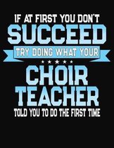 If At First You Don't Succeed Try Doing What Your Choir Teacher Told You To Do The First Time
