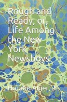 Rough and Ready, or, Life Among the New York Newsboys