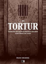 Die Tortur. Geschichte der Folter im Kriminalverfahren aller Völker und Zeiten.