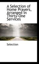 A Selection of Home Prayers, Arranged in Thirty-One Services