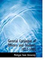 General Catalogue of Officers and Students 1857-1900