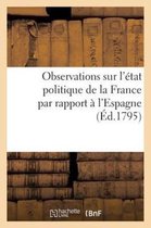 Histoire- Observations Sur l'État Politique de la France Par Rapport À l'Espagne (Éd.1795)