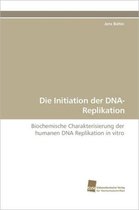 Die Initiation Der DNA-Replikation