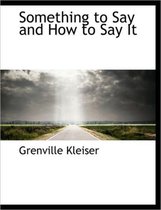 Something to Say and How to Say It