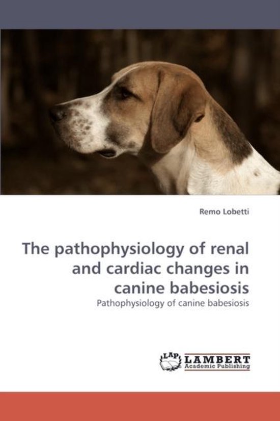 The pathophysiology of renal and cardiac changes in canine b ... - cover