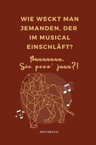 Wie Weckt Man Jemanden, Der Im Musical Einschl ft? Naaaaaaa Sie Penn' Jaaa?! Notizbuch
