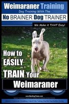 Weimaraner Training - Dog Training with the No BRAINER Dog TRAINER We Make it THAT Easy