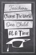 Teachers Change The World One Child At A Time: Teacher Daily Planning Notebook - Plan Lessons, Daily To Do, and Priorities