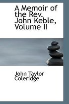 A Memoir of the REV. John Keble, Volume II