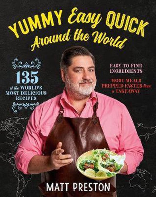 Boekomslag met Matt Preston die een schort draagt en een salade vasthoudt. Tekst: Yummy Easy Quick Around the World, 135 of the World's Most Delicious Recipes, Matt Preston.