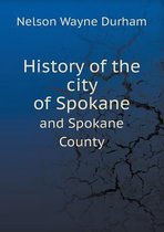 History of the city of Spokane and Spokane County