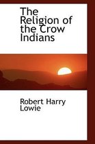 The Religion of the Crow Indians